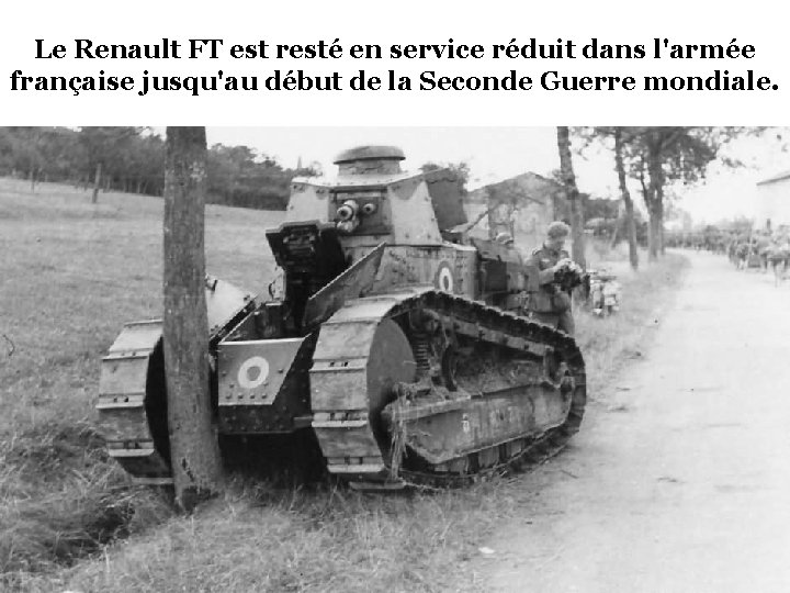 Le Renault FT est resté en service réduit dans l'armée française jusqu'au début de
