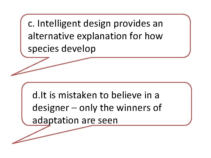 c. Intelligent design provides an alternative explanation for how species develop d. It is