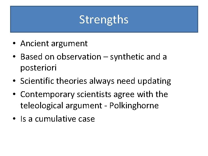 Strengths • Ancient argument • Based on observation – synthetic and a posteriori •