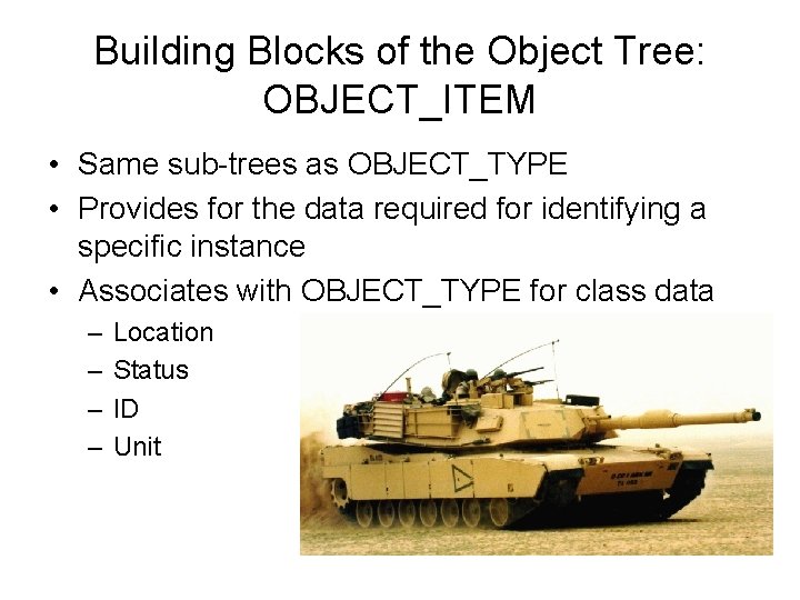 Building Blocks of the Object Tree: OBJECT_ITEM • Same sub-trees as OBJECT_TYPE • Provides