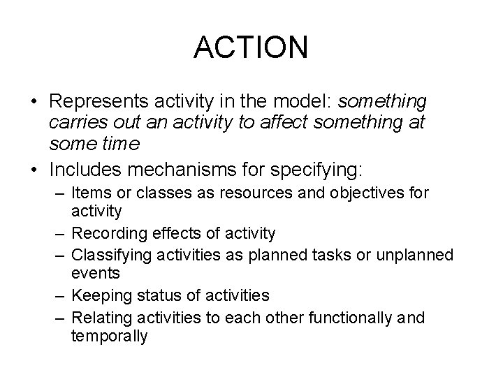 ACTION • Represents activity in the model: something carries out an activity to affect