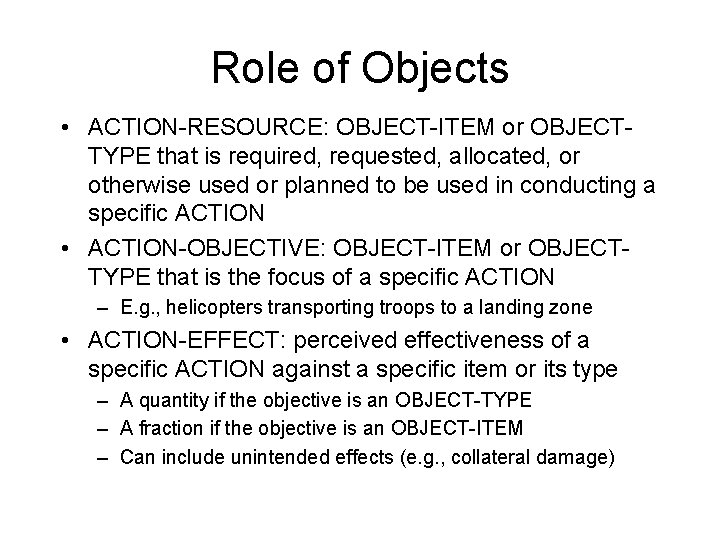 Role of Objects • ACTION-RESOURCE: OBJECT-ITEM or OBJECTTYPE that is required, requested, allocated, or