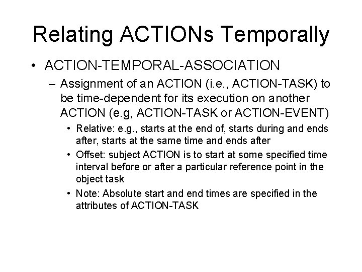 Relating ACTIONs Temporally • ACTION-TEMPORAL-ASSOCIATION – Assignment of an ACTION (i. e. , ACTION-TASK)