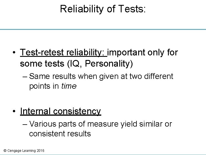 Reliability of Tests: • Test-retest reliability: important only for some tests (IQ, Personality) –