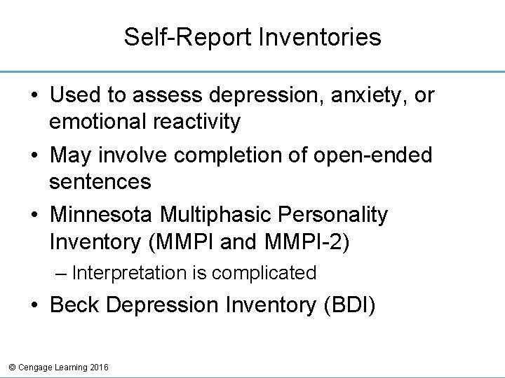 Self-Report Inventories • Used to assess depression, anxiety, or emotional reactivity • May involve