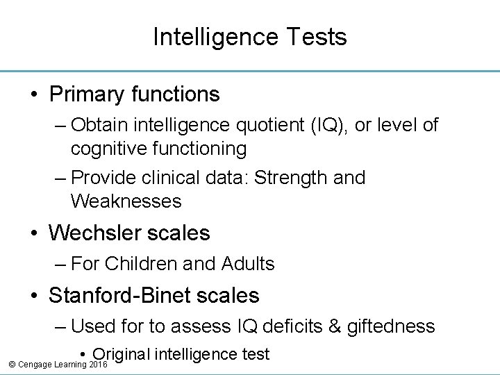 Intelligence Tests • Primary functions – Obtain intelligence quotient (IQ), or level of cognitive