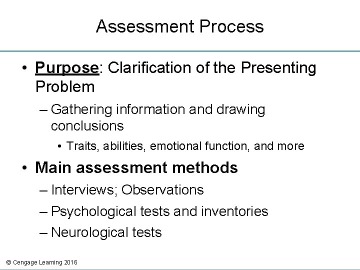 Assessment Process • Purpose: Clarification of the Presenting Problem – Gathering information and drawing