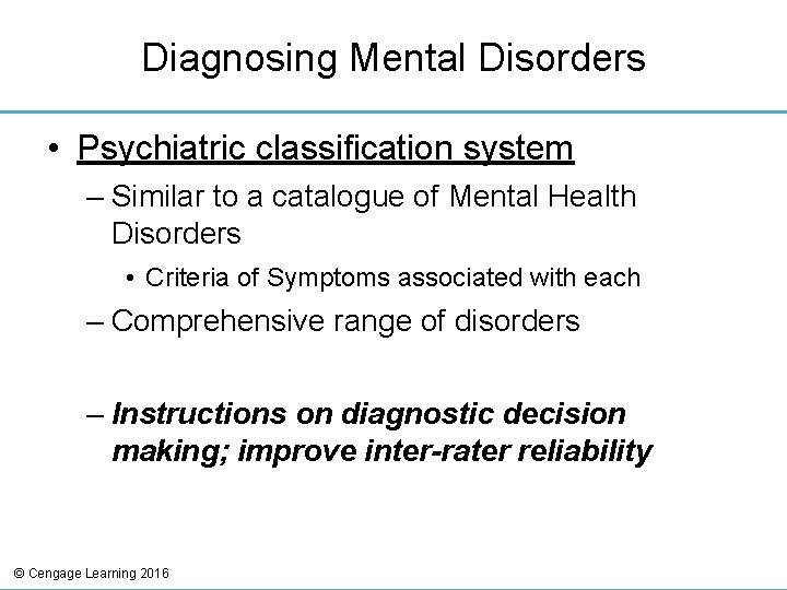 Diagnosing Mental Disorders • Psychiatric classification system – Similar to a catalogue of Mental
