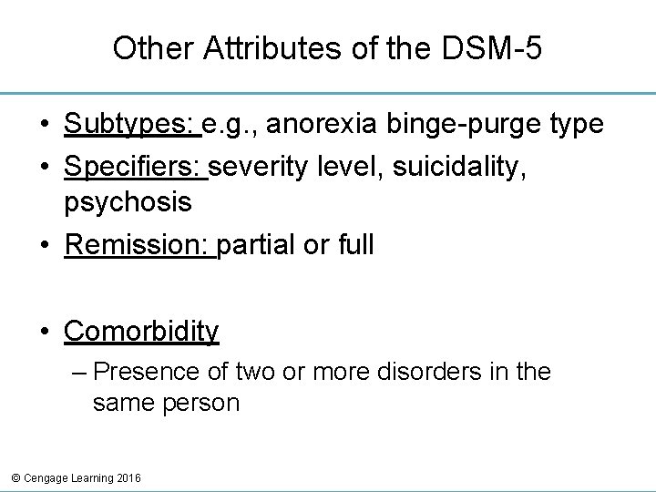 Other Attributes of the DSM-5 • Subtypes: e. g. , anorexia binge-purge type •