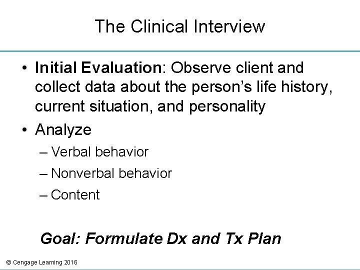 The Clinical Interview • Initial Evaluation: Observe client and collect data about the person’s