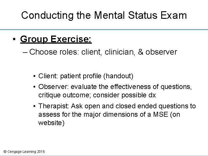 Conducting the Mental Status Exam • Group Exercise: – Choose roles: client, clinician, &