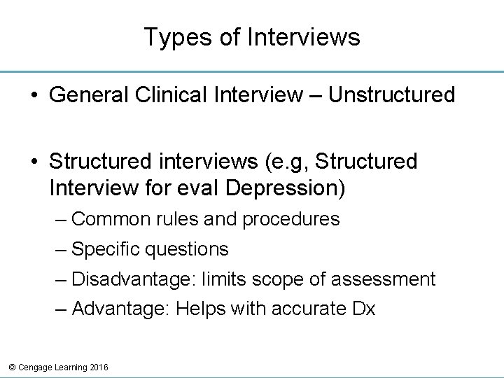 Types of Interviews • General Clinical Interview – Unstructured • Structured interviews (e. g,