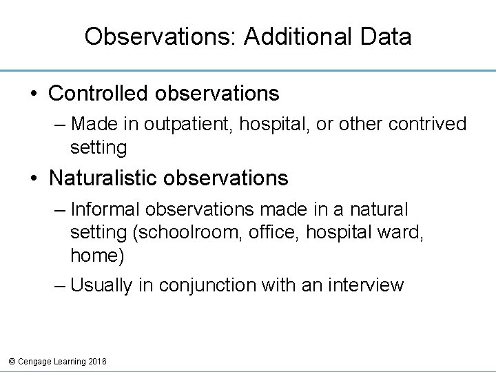Observations: Additional Data • Controlled observations – Made in outpatient, hospital, or other contrived