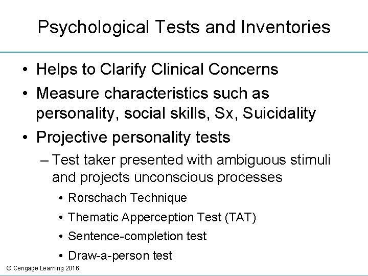 Psychological Tests and Inventories • Helps to Clarify Clinical Concerns • Measure characteristics such
