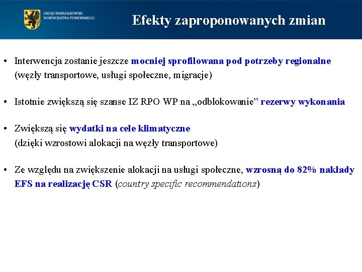 Efekty zaproponowanych zmian • Interwencja zostanie jeszcze mocniej sprofilowana pod potrzeby regionalne (węzły transportowe,