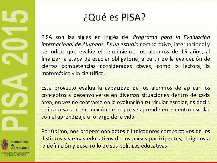 ¿Qué es PISA? PISA son las siglas en inglés del Programa para la Evaluación