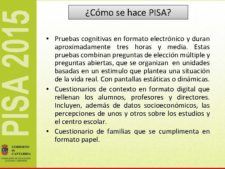 ¿Cómo se hace PISA? • Pruebas cognitivas en formato electrónico y duran aproximadamente tres