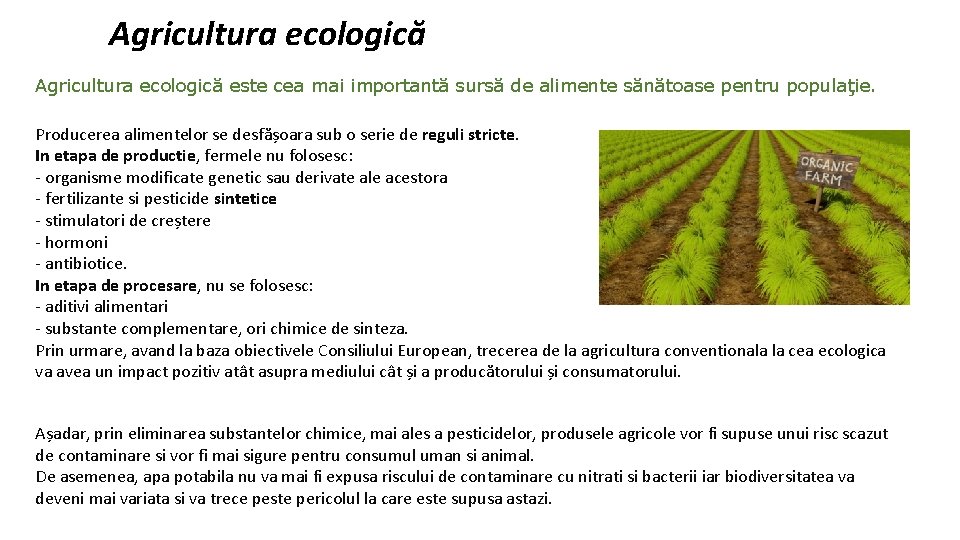 Agricultura ecologică este cea mai importantă sursă de alimente sănătoase pentru populaţie. Producerea alimentelor