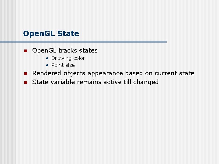 Open. GL State n Open. GL tracks states • Drawing color • Point size