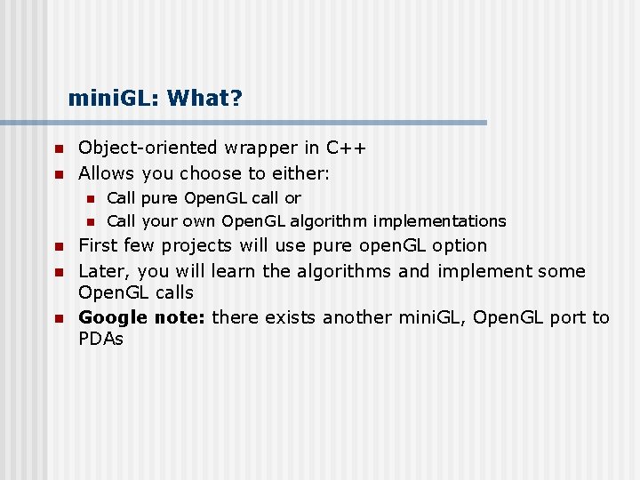 mini. GL: What? n n Object-oriented wrapper in C++ Allows you choose to either: