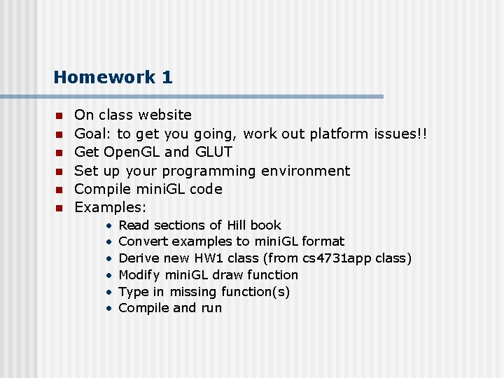 Homework 1 n n n On class website Goal: to get you going, work