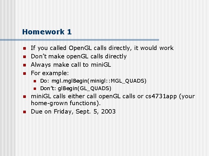 Homework 1 n n If you called Open. GL calls directly, it would work