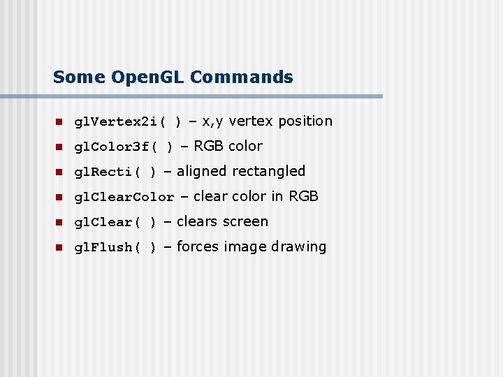Some Open. GL Commands n gl. Vertex 2 i( ) – x, y vertex