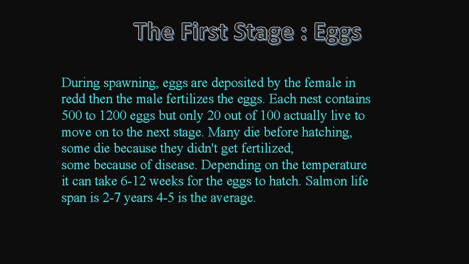 The First Stage : Eggs During spawning, eggs are deposited by the female in