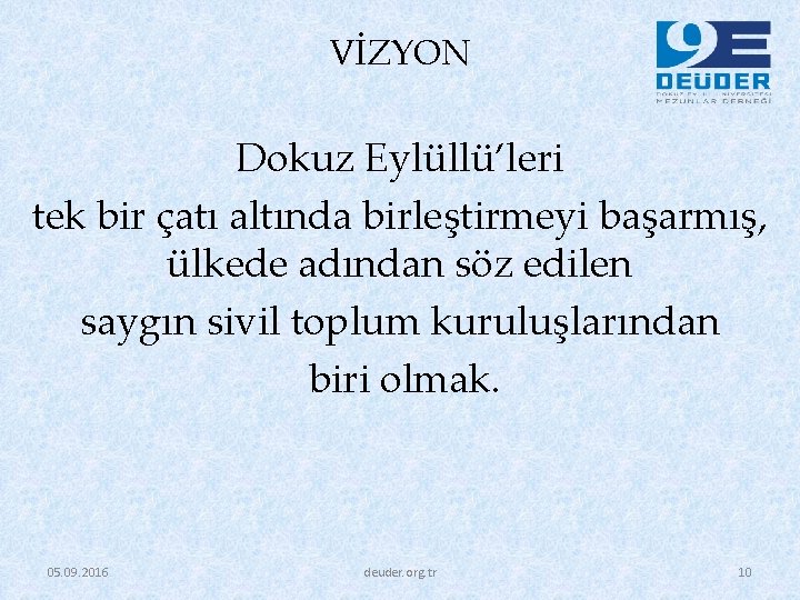 VİZYON Dokuz Eylüllü’leri tek bir çatı altında birleştirmeyi başarmış, ülkede adından söz edilen saygın VİZYON Dokuz Eylüllü’leri tek bir çatı altında birleştirmeyi başarmış, ülkede adından söz edilen saygın