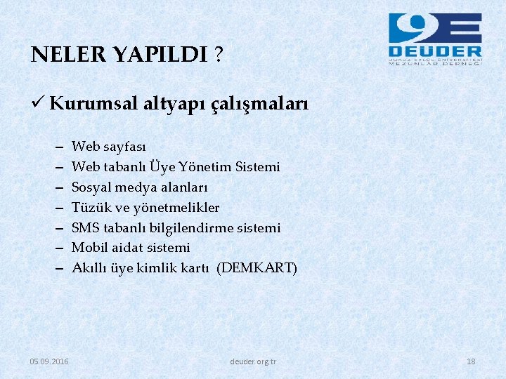 NELER YAPILDI ? ü Kurumsal altyapı çalışmaları – – – – 05. 09. 2016