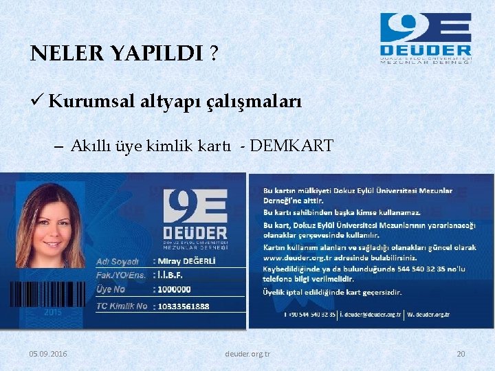 NELER YAPILDI ? ü Kurumsal altyapı çalışmaları – Akıllı üye kimlik kartı - DEMKART