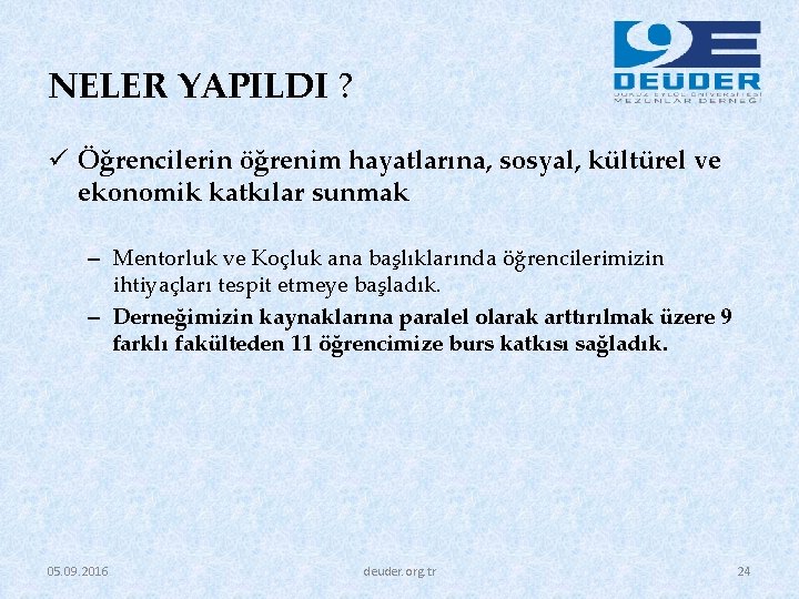 NELER YAPILDI ? ü Öğrencilerin öğrenim hayatlarına, sosyal, kültürel ve ekonomik katkılar sunmak –