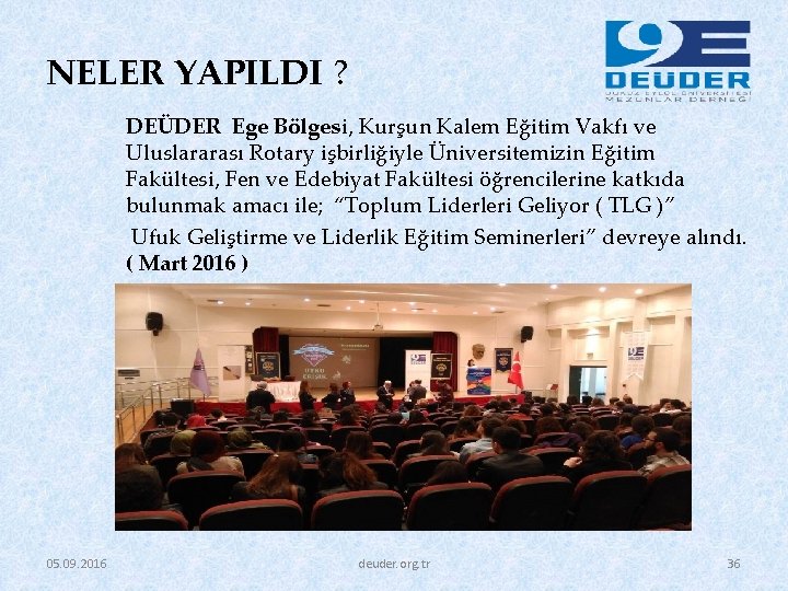 NELER YAPILDI ? DEÜDER Ege Bölgesi, Kurşun Kalem Eğitim Vakfı ve Uluslararası Rotary işbirliğiyle