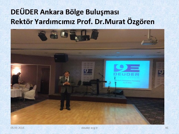 DEÜDER Ankara Bölge Buluşması Rektör Yardımcımız Prof. Dr. Murat Özgören 05. 09. 2016 deuder.