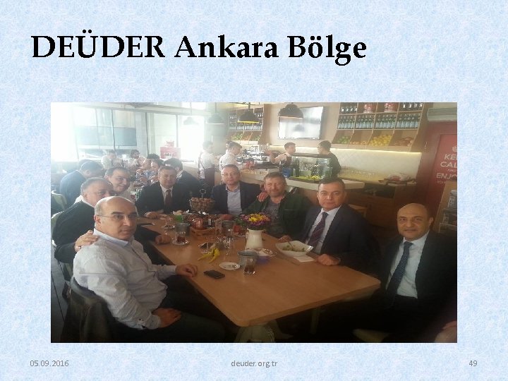 DEÜDER Ankara Bölge 05. 09. 2016 deuder. org. tr 49 