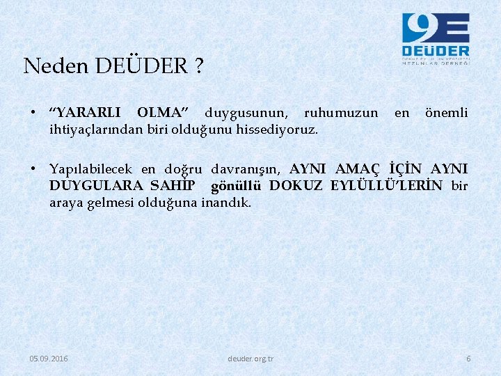 Neden DEÜDER ? • “YARARLI OLMA” duygusunun, ruhumuzun ihtiyaçlarından biri olduğunu hissediyoruz. en önemli