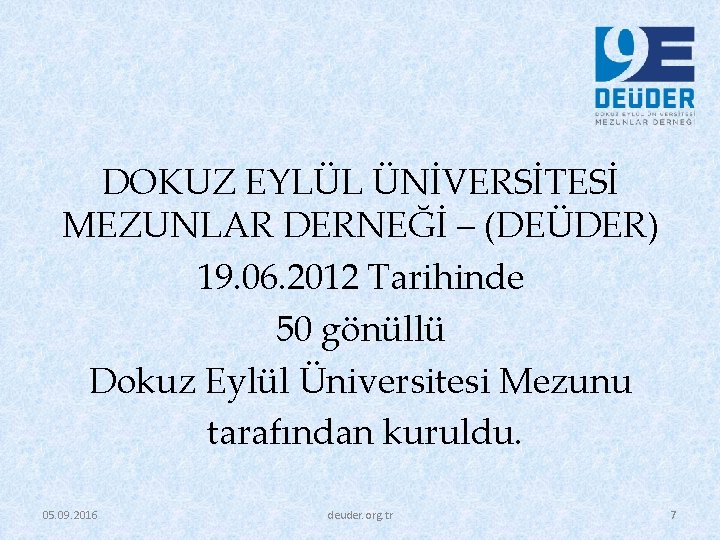 DOKUZ EYLÜL ÜNİVERSİTESİ MEZUNLAR DERNEĞİ – (DEÜDER) 19. 06. 2012 Tarihinde 50 gönüllü Dokuz