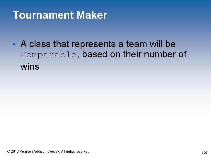 Tournament Maker • A class that represents a team will be Comparable, based on