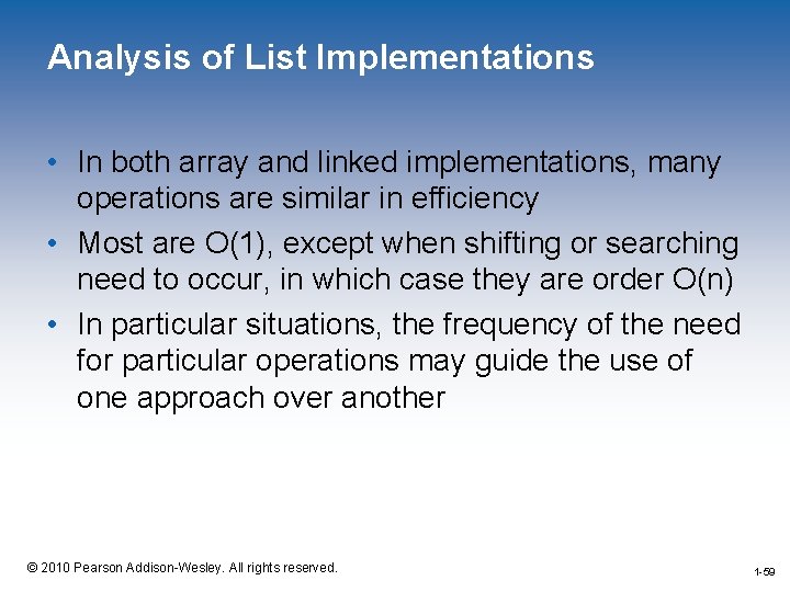 Analysis of List Implementations • In both array and linked implementations, many operations are