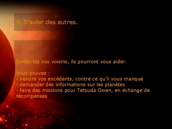 4. S’aider des autres. Contactez vos voisins, ils pourront vous aider. Vous pouvez :