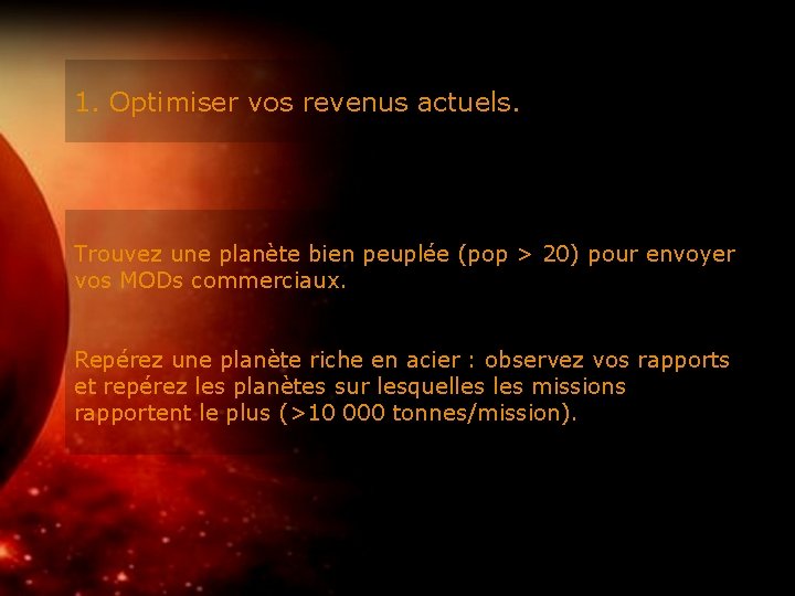 1. Optimiser vos revenus actuels. Trouvez une planète bien peuplée (pop > 20) pour