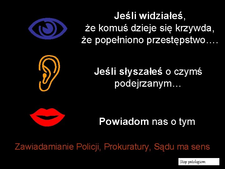  Jeśli widziałeś, że komuś dzieje się krzywda, że popełniono przestępstwo…. Jeśli słyszałeś o