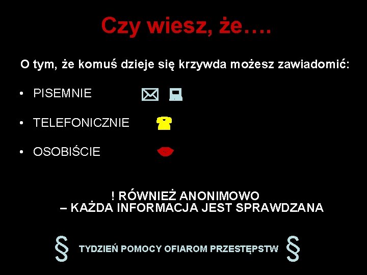 Czy wiesz, że…. O tym, że komuś dzieje się krzywda możesz zawiadomić: • PISEMNIE