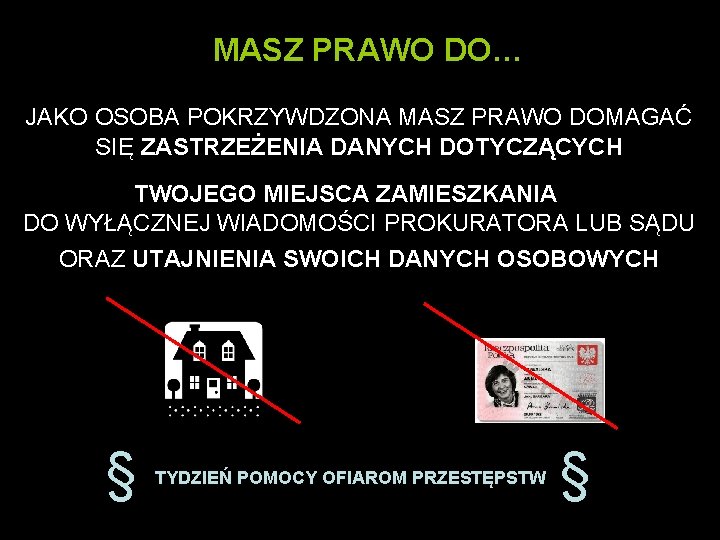 MASZ PRAWO DO… JAKO OSOBA POKRZYWDZONA MASZ PRAWO DOMAGAĆ SIĘ ZASTRZEŻENIA DANYCH DOTYCZĄCYCH TWOJEGO