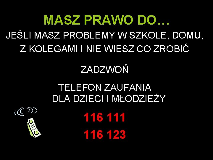 MASZ PRAWO DO… JEŚLI MASZ PROBLEMY W SZKOLE, DOMU, Z KOLEGAMI I NIE WIESZ