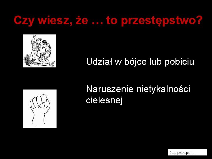 Czy wiesz, że … to przestępstwo? Udział w bójce lub pobiciu Naruszenie nietykalności cielesnej