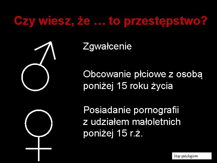 Czy wiesz, że … to przestępstwo? ♂ ♀ Zgwałcenie Obcowanie płciowe z osobą poniżej