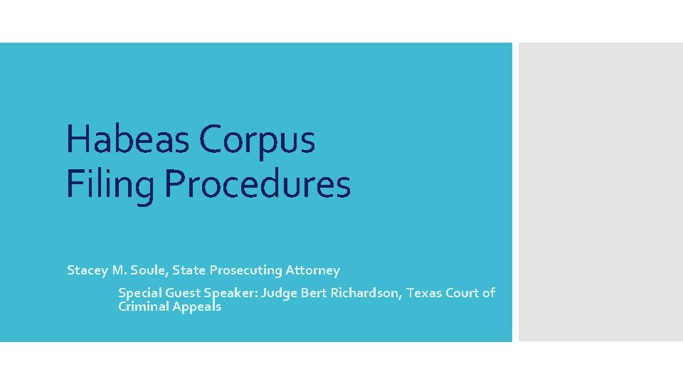 Habeas Corpus Filing Procedures Stacey M. Soule, State Prosecuting Attorney Special Guest Speaker: Judge