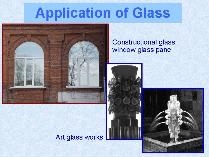 Application of Glass Constructional glass: window glass pane Art glass works 
