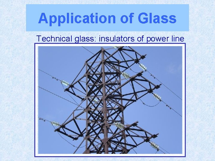 Application of Glass Technical glass: insulators of power line 